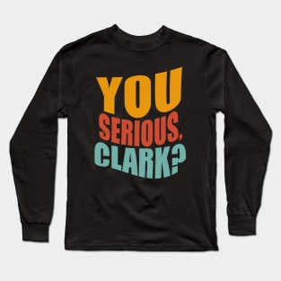 You Serious Clark Long Sleeve T-Shirt